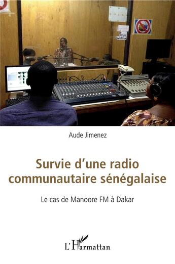 Couverture du livre « Survie d'une radio communutaire sénégalaise ; le cas de Manoore FM à Dakar » de Aude Jimenez aux éditions L'harmattan