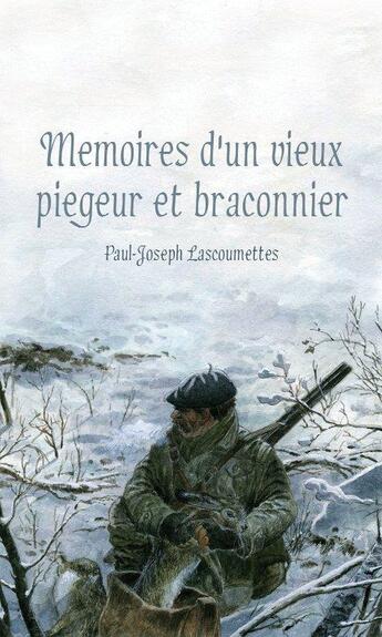 Couverture du livre « Mémoires d'un vieux piégeur et braconnier » de Paul-Joseph Lascoumettes aux éditions Cairn