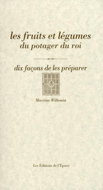 Couverture du livre « Dix façons de le préparer : les fruits et les légumes du potager du roi » de Martine Willemin aux éditions Les Editions De L'epure