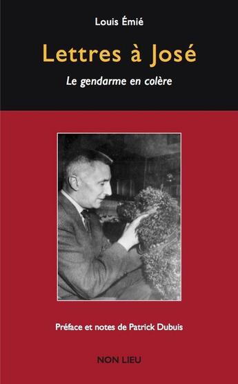 Couverture du livre « Lettres à José : Le gendarme en colère » de Louis Emie aux éditions Non Lieu