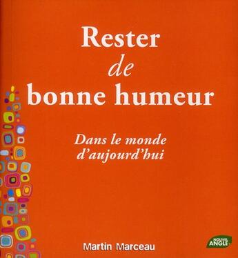 Couverture du livre « Rester de bonne humeur dans le monde d'aujourd'hui » de Martin Marceau aux éditions Nouvel Angle