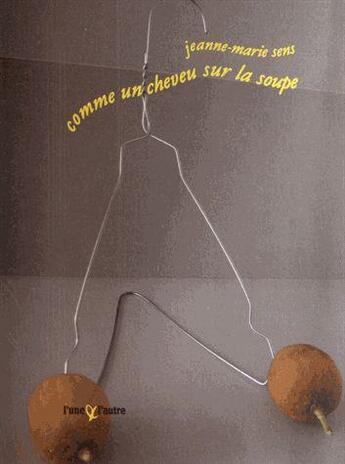 Couverture du livre « Comme un cheveu sur la soupe » de Jeanne-Marie Sens aux éditions L'une Et L'autre