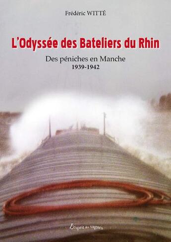 Couverture du livre « L'odyssee des bateliers du Rhin ; des péniches en Manche 1939-1942 » de Frederic Witte aux éditions Petites Vagues