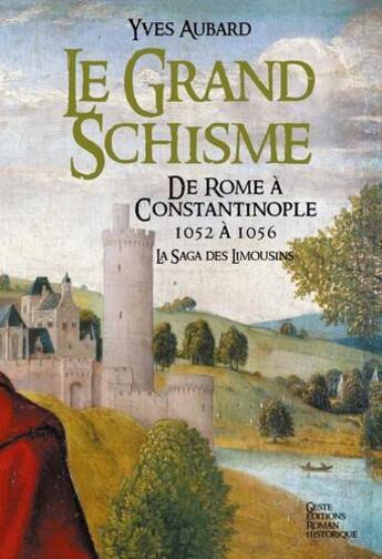 Couverture du livre « La saga des Limousins t.10 ; le Grand schisme ; de Rome à Constantinople ; 1052 à 1056 » de Yves Aubard aux éditions Geste