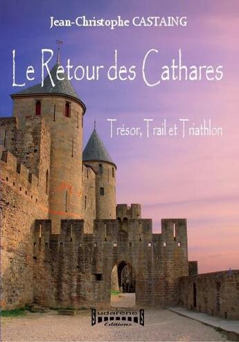 Couverture du livre « Le retour des Cathares ; trésor, trail et triathlon » de Jean-Christophe Castaing aux éditions Sudarenes