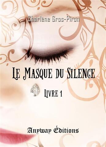 Couverture du livre « Le masque du silence livre 1 » de Charlène Gros-Piron aux éditions Anyway