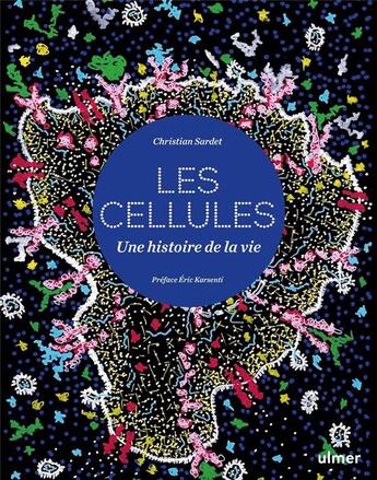 Couverture du livre « Cellules : Une histoire de la vie » de Christian Sardet aux éditions Eugen Ulmer