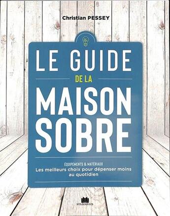 Couverture du livre « Le guide de la maison sobre : équipements & matériaux ; les meilleurs choix pour dépenser moins au quotidien » de Christian Pessey aux éditions Massin