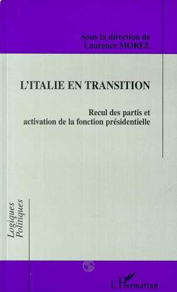 Couverture du livre « L'italie en transition - recul des partis et activation de la fonction presidentielle » de Laurence Morel aux éditions L'harmattan