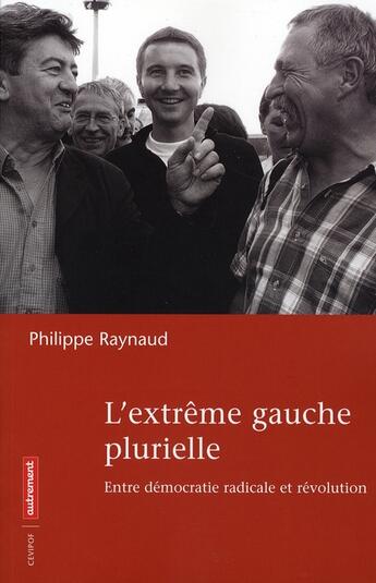 Couverture du livre « L'extrême gauche plurielle ; entre démocratie radicale et révolution » de Philippe Raynaud aux éditions Autrement