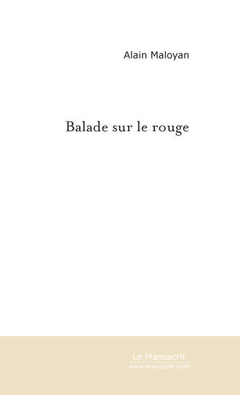 Couverture du livre « Balade sur le rouge » de Alain Maloyan aux éditions Le Manuscrit