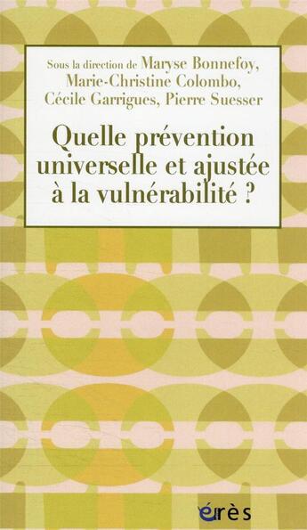 Couverture du livre « Quelle prévention universelle et ajustée à la vulnérabilité ? » de Cecile Garrigues et Pierre Suesser et Marie-Christine Colombo et Maryse Bonnefoy aux éditions Eres