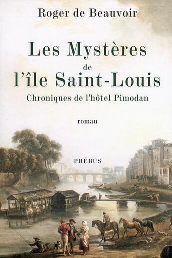 Couverture du livre « Les mystères de l'île Saint-Louis ; chroniques de l'hôtel Pimodan » de Roger De Beauvoir aux éditions Phebus