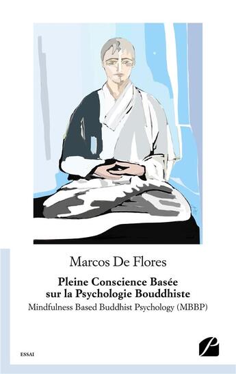 Couverture du livre « Pleine conscience basée sur la psychologie bouddhiste ; mindfulness based buddhist psychology (MBBP) » de Marcos De Flores aux éditions Editions Du Panthéon