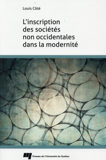 Couverture du livre « L'inscription des sociétés non occidentales dans la modernité » de Louis Cote aux éditions Pu De Quebec