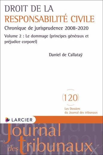 Couverture du livre « Droit des responsabilités Tome 2 : chronique 2008-2018 ; le dommage » de Daniel De Callatay et Nicolas Estienne aux éditions Larcier