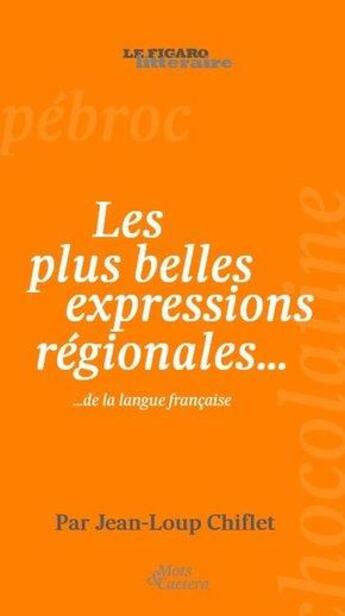 Couverture du livre « Les plus belles expressions régionales... ; ...de la langue française » de Jean-Loup Chiflet aux éditions Societe Du Figaro