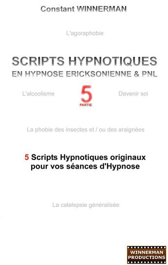 Couverture du livre « Scripts hypnotiques en hypnose ericksonienne et PNL t.5 ; 5 nouveaux scripts hypnotiques pour vos séances d'hypnose ! » de Constant Winnerman aux éditions Books On Demand