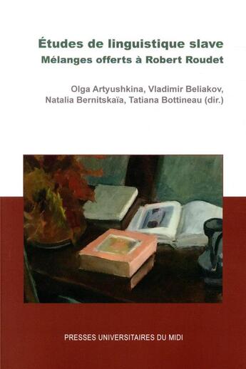 Couverture du livre « Études de linguistique slave ; mélanges offerts à Robert Roudet » de Vladimir Beliakov et Tatiana Bottineau et Olga Artyushkina et Natalia Bernitskaia aux éditions Pu Du Midi