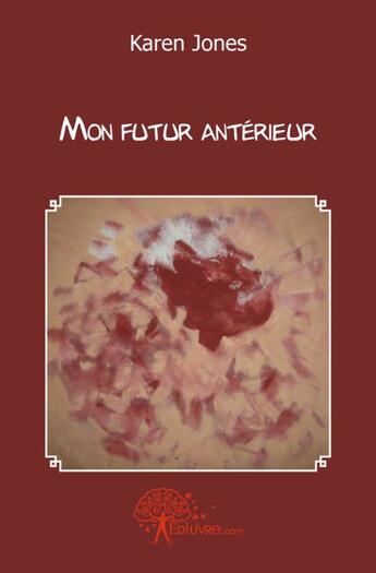 Couverture du livre « Mon futur antérieur » de Karen Jones aux éditions Edilivre