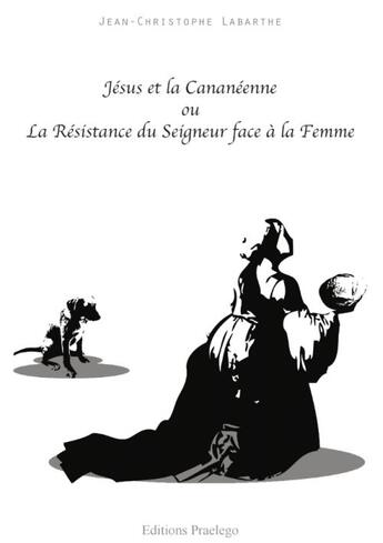 Couverture du livre « Jesus Et La Cananeenne » de Labarthe Jc aux éditions Praelego