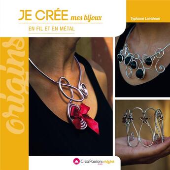 Couverture du livre « Je crée mes bijoux en fil et en métal » de Typhaine Lambinon aux éditions Creapassions.com