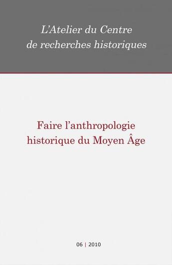 Couverture du livre « Faire l'anthropologie historique du Moyen Âge » de Atelier Du Centre De Recherches Historiques De L'Ehess aux éditions Centre De Recherches Historiques - Ehess