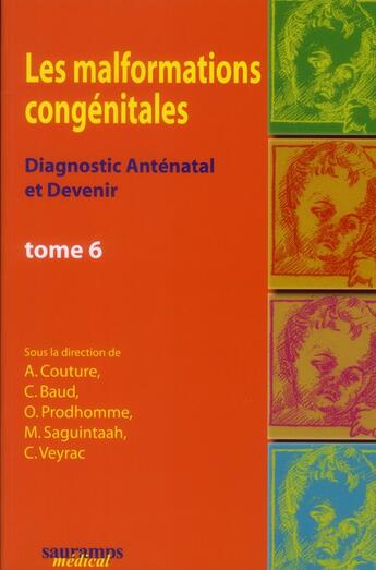 Couverture du livre « Les malformations congénitales ; diagnostic anténatal et devenir t.6 » de Alain Couture aux éditions Sauramps Medical