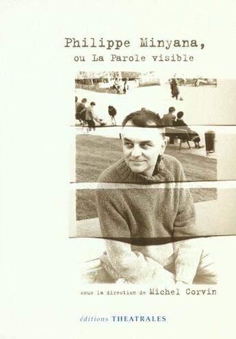 Couverture du livre « Philippe minyana ou la parole visible - sous la direction de michel corvin » de  aux éditions Theatrales