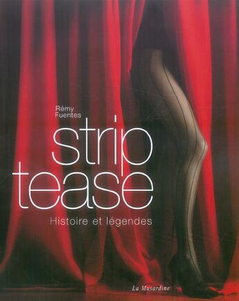 Couverture du livre « Strip-tease ; histoire et légendes » de Remy Fuentes aux éditions La Musardine