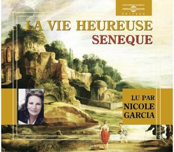 Couverture du livre « La vie heureuse par nicole garcia » de Seneque aux éditions Frémeaux & Associés