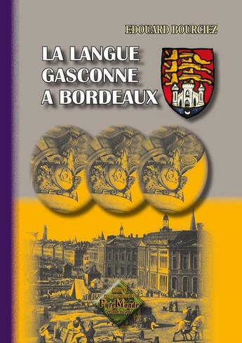 Couverture du livre « La langue gasconne à Bordeaux » de Edouard Bourciez aux éditions Editions Des Regionalismes