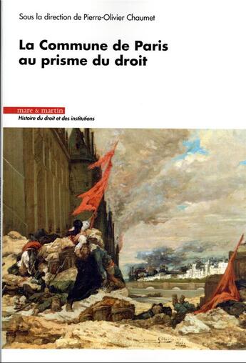 Couverture du livre « La Commune de Paris au prisme du droit » de Pierre-Olivier Chaumet aux éditions Mare & Martin