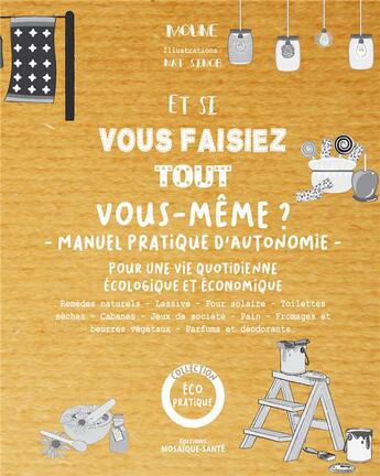 Couverture du livre « Et si vous faisiez tout vous-même ? manuel pratique d'autonomie ; pour une vie quotidienne écologique et économique » de Moune et Nat Sinob aux éditions Mosaique Sante