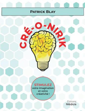 Couverture du livre « Cré-O-Nirik : stimulez votre imagination et votre créativité ! » de Patrick Blay aux éditions Medicis