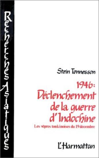 Couverture du livre « 1946 : Déclenchement de la guerre d'Indochine : Les vêpres tonkinoises du 19 décembre » de Stein Tonnesson aux éditions L'harmattan