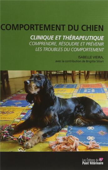 Couverture du livre « Comportement du chien clinique et therapeutique » de Vieira Isabelle aux éditions Le Point Veterinaire