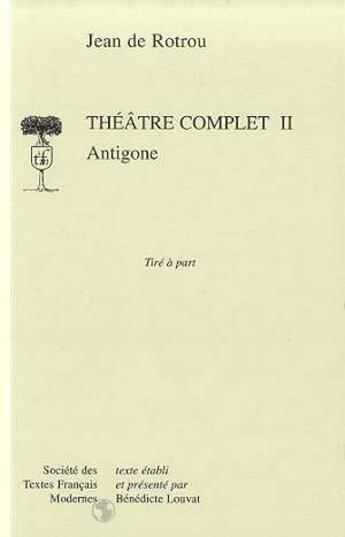 Couverture du livre « Théâtre complet t.2 ; Antigone » de Jean De Rotrou aux éditions Stfm