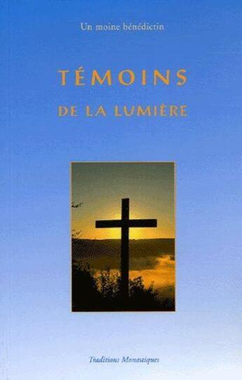 Couverture du livre « Témoins de la lumière » de Moine Benedictin aux éditions Traditions Monastiques