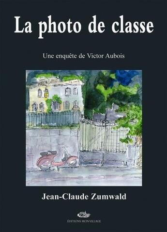 Couverture du livre « La photo de classe » de Jean-Claude Zumwald aux éditions Mon Village