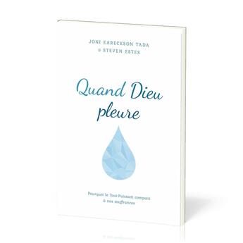 Couverture du livre « Quand dieu pleure ; pourquoi le Tout-Puissant compatit à nos souffrances » de Eareckson Tada Joni aux éditions Publications Chretiennes