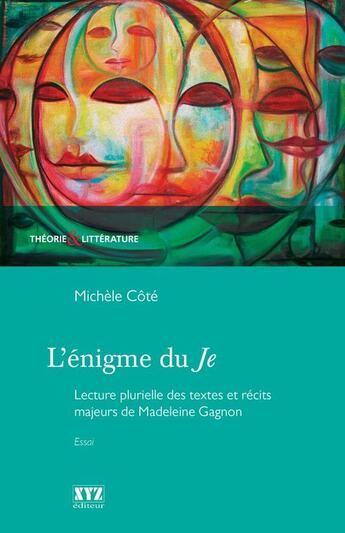 Couverture du livre « L'Enigme Du Je. Lecture Plurielle Des Textes Et Recits Majeurs De » de Michelle Cote aux éditions Xyz