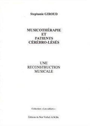 Couverture du livre « Musicothérapie et patients cérébro-lésés ; une reconstruction musicale » de Stephanie Giroud aux éditions Non Verbal