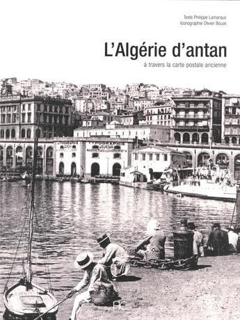 Couverture du livre « L'Algérie d'antan ; l'Algérie à travers la carte postale ancienne » de Philippe Lamarque aux éditions Herve Chopin