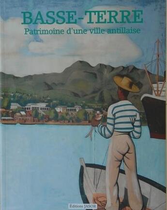 Couverture du livre « Basse-Terre : patrimoine d'une ville antillaise » de Marie-Emmanuelle Desmoulins aux éditions Jasor