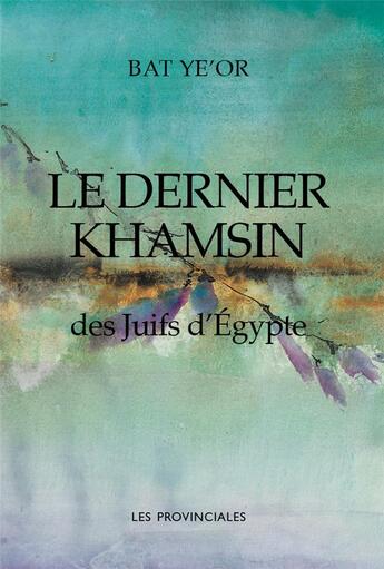 Couverture du livre « Le dernier khamsin des Juifs d'Egypte » de Bat Ye'Or aux éditions Les Provinciales