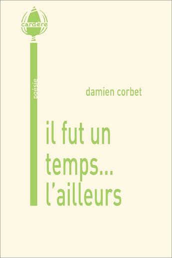 Couverture du livre « Il fut un temps... l'ailleurs » de Damien Corbet aux éditions La Cardere