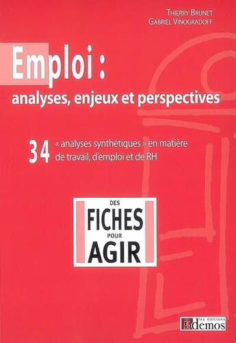 Couverture du livre « Emploi : analyses, enjeux et perspectives ; «analyses synthétiques» en matière de travail, d'emploi et de RH » de Brunet/Vinograd aux éditions Demos