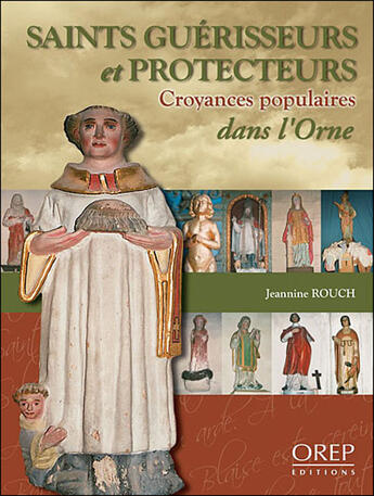 Couverture du livre « Saints guérisseurs et protecteurs dans l'Orne » de Jeannine Rouch aux éditions Orep