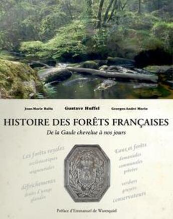 Couverture du livre « Histoire des forêts françaises ; de la Gaule chevelue à nos jours » de Jean-Marie Ballu et Georges-Andre Morin et Gustave Huffel aux éditions Idf